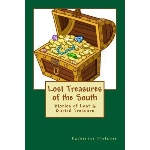 Lost Treasures of the South: Stories of Buried and Lost Treasure