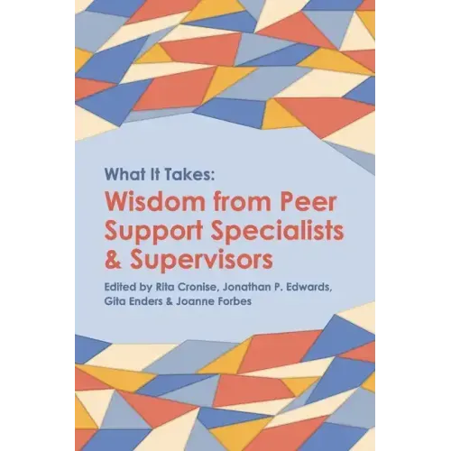 What it Takes: Wisdom from Peer Support Specialists and Supervisors