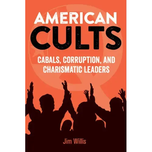 American Cults: Cabals, Corruption, and Charismatic Leaders
