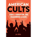 American Cults: Cabals, Corruption, and Charismatic Leaders