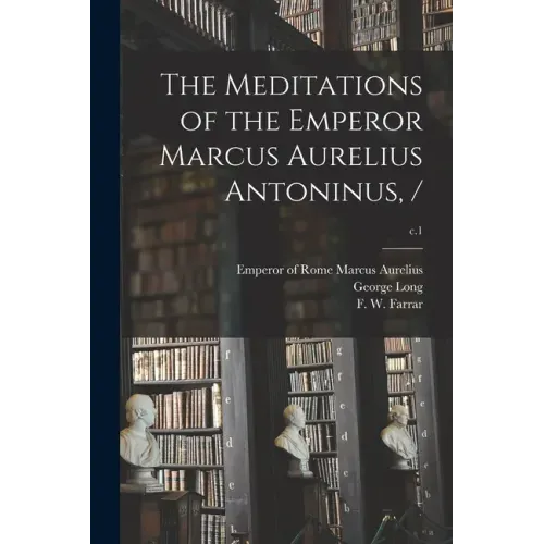 The Meditations of the Emperor Marcus Aurelius Antoninus, /; c.1