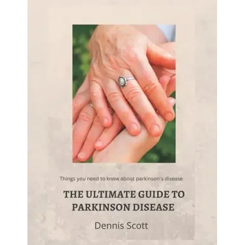 The Ultimate Guide to Parkinson's Disease: Things you need to know about parkinson's disease