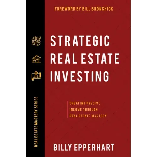 Strategic Real Estate Investing: Creating Passive Income Through Real Estate Mastery