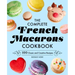 The Complete French Macarons Cookbook: 100 Classic and Creative Reciples