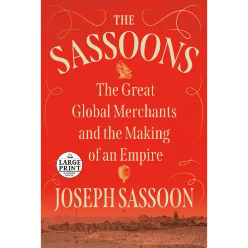 The Sassoons: The Great Global Merchants and the Making of an Empire