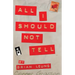All I Should Not Tell