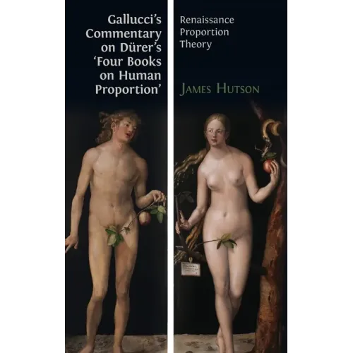 Gallucci's Commentary on Dürer's 'Four Books on Human Proportion': Renaissance Proportion Theory