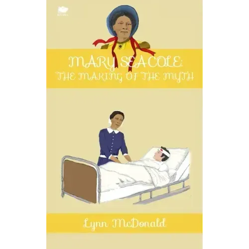 Mary Seacole: The Making of the Myth