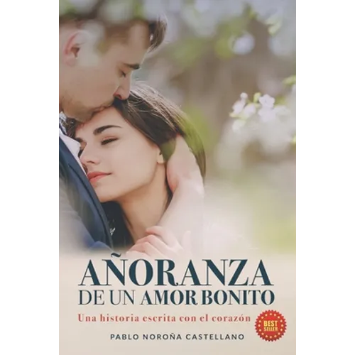 Añoranza de Un Amor Bonito: Una historia escrita con el corazón
