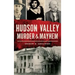 Hudson Valley Murder & Mayhem