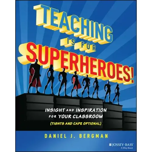 Teaching Is for Superheroes!: Insight and Inspiration for Your Classroom (Tights and Cape Optional)