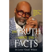 The Truth about the Facts: Change Your Thinking, Change Your Life
