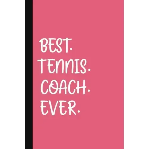 Best. Tennis. Coach. Ever.: A Thank You Gift For Tennis Instructor Volunteer Tennis Coach Gifts Tennis Coach Appreciation Pink