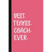 Best. Tennis. Coach. Ever.: A Thank You Gift For Tennis Instructor Volunteer Tennis Coach Gifts Tennis Coach Appreciation Pink