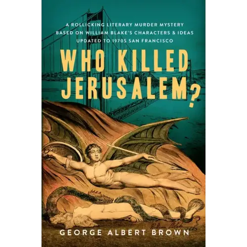 Who Killed Jerusalem?: A Rollicking Literary Murder Mystery Based on William Blake's Characters & Ideas Updated to 1970s San Francisco