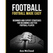 Football: Football Made Easy: Beginner and Expert Strategies For Becoming A Better Football Player