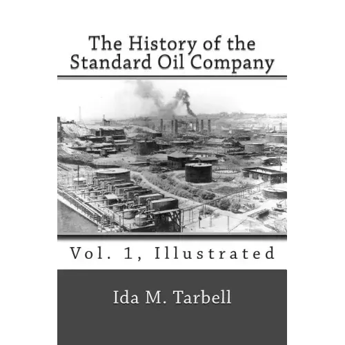 The History of the Standard Oil Company (Vol. 1, Illustrated)