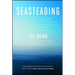 Seasteading: How Floating Nations Will Restore the Environment, Enrich the Poor, Cure the Sick, and Liberate Humanity from Politicians