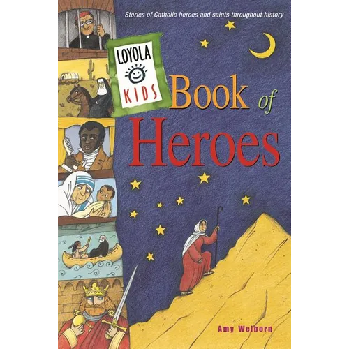 Loyola Kids Book of Heroes: Stories of Catholic Heroes and Saints Throughout History