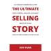 The Ultimate Selling Story: Cut Through the Marketing Clutter, Forge a Powerful Bond with Your Market, and Set Up the Sale Using the Hero's Journe