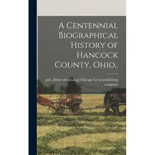 A Centennial Biographical History of Hancock County, Ohio..