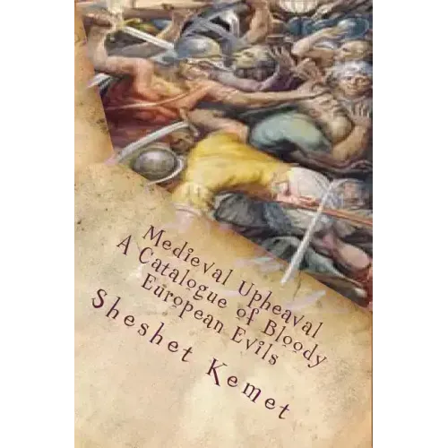 Medieval Upheaval, A Catalogue of Bloody European Evils: Confronting the Whitewashing of European History