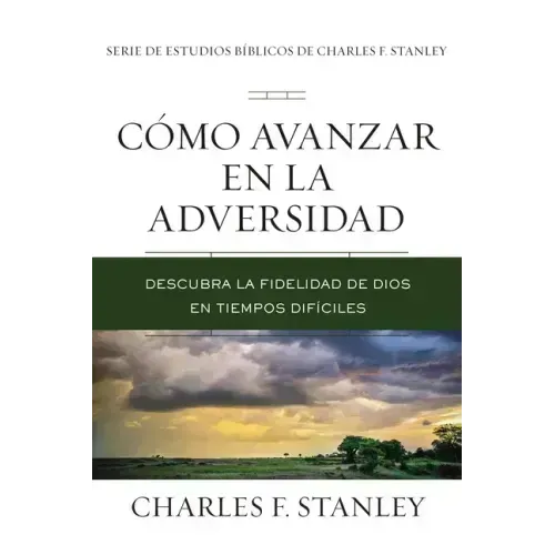 Cómo Avanzar En La Adversidad: Descubra La Fidelidad de Dios En Tiempos Difíciles