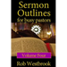 Sermon Outlines for Busy Pastors: Volume 4: 52 Complete Sermon Outlines for All Occasions