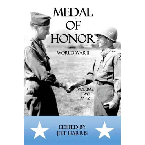 Medal of Honor World War II: A Collection of Recipient Citations M-Z: Volume Two: M-Z