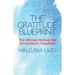 The Gratitude Blueprint: The Ultimate Strategy for Extraordinary Happiness