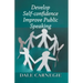 Develop Self-Confidence, Improve Public Speaking