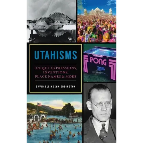 Utahisms: Unique Expressions, Inventions, Place Names and More