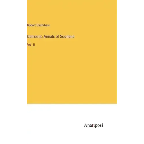 Domestic Annals of Scotland: Vol. II