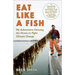 Eat Like a Fish: My Adventures Farming the Ocean to Fight Climate Change