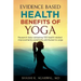 Evidence Based Health Benefits of Yoga: Research data validating 100 health related improvements commonly attributed to yoga