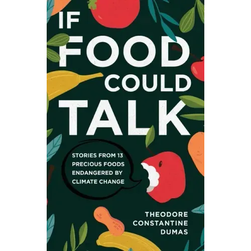 If Food Could Talk: Stories from 13 Precious Foods Endangered by Climate Change