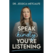 Speak Kindly, You're Listening