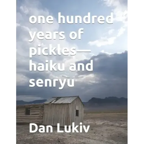 one hundred years of pickles-haiku and senryu