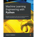 Machine Learning Engineering with Python: Manage the production life cycle of machine learning models using MLOps with practical examples