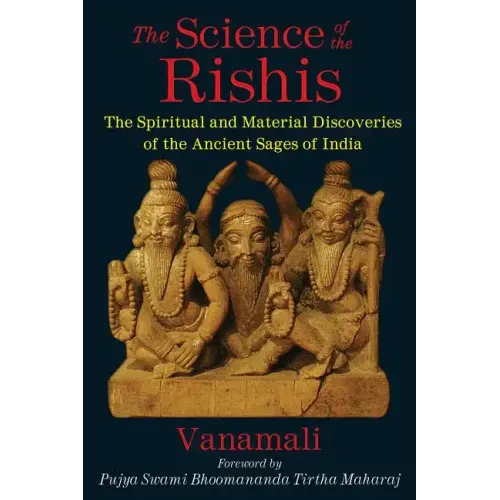 The Science of the Rishis: The Spiritual and Material Discoveries of the Ancient Sages of India