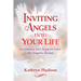 Inviting Angels Into Your Life: Assistance and Support from the Angelic Realm