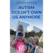 Autism Doesn't Own Us Anymore