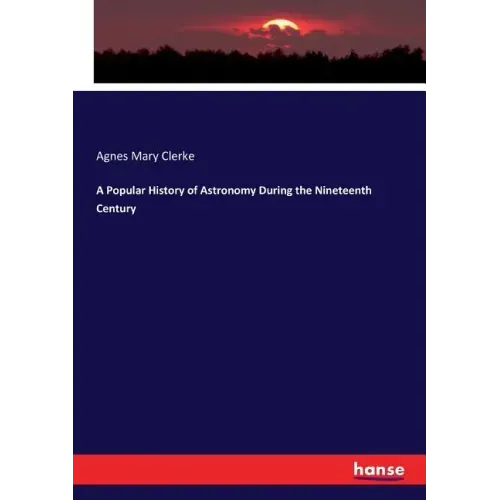 A Popular History of Astronomy During the Nineteenth Century