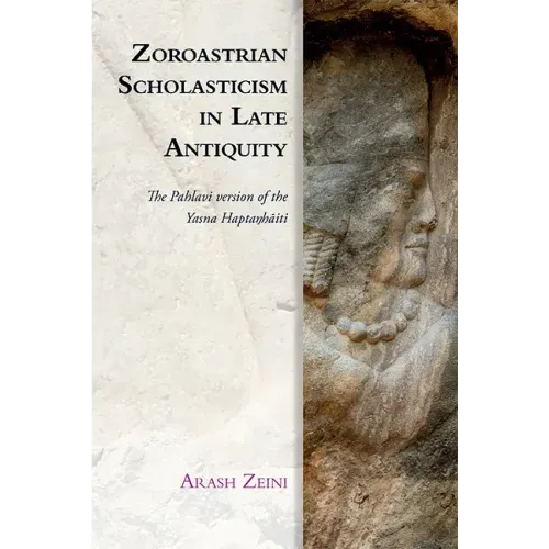 Zoroastrian Scholasticism in Late Antiquity: The Pahlavi Version of the Yasna Haptaŋhāiti