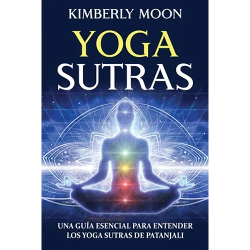 Yoga Sutras: Una guía esencial para entender los Yoga Sutras de Patanjali