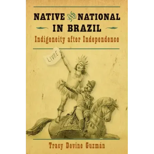 Native and National in Brazil: Indigeneity After Independence