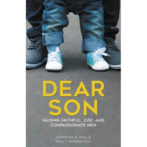 Dear Son: Raising Faithful, Just, and Compassionate Men