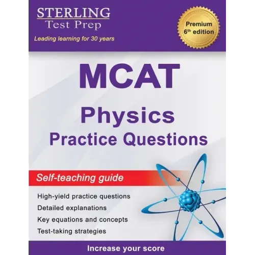 Sterling Test Prep MCAT Physics Practice Questions: High Yield MCAT Physics Practice Questions with Detailed Explanations