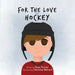 For The Love of Hockey