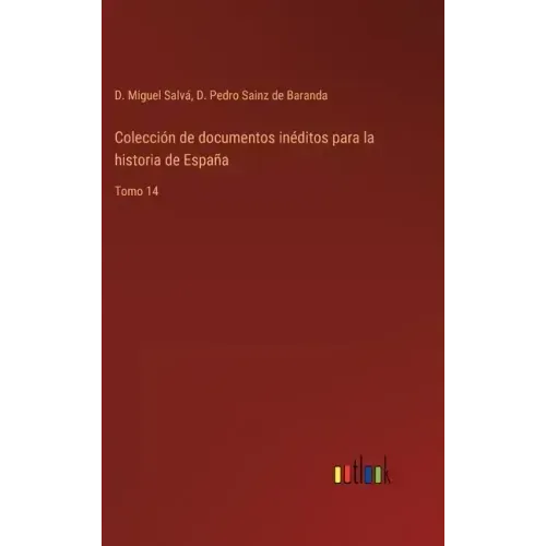 Colección de documentos inéditos para la historia de España: Tomo 14